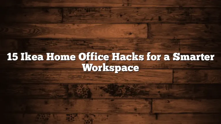 15 Ikea Home Office Hacks for a Smarter Workspace
