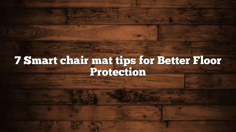 7 Smart chair mat tips for Better Floor Protection