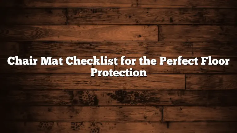 Chair Mat Checklist for the Perfect Floor Protection