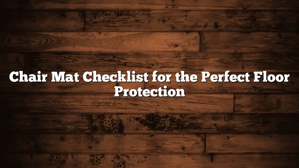 Chair Mat Checklist for the Perfect Floor Protection