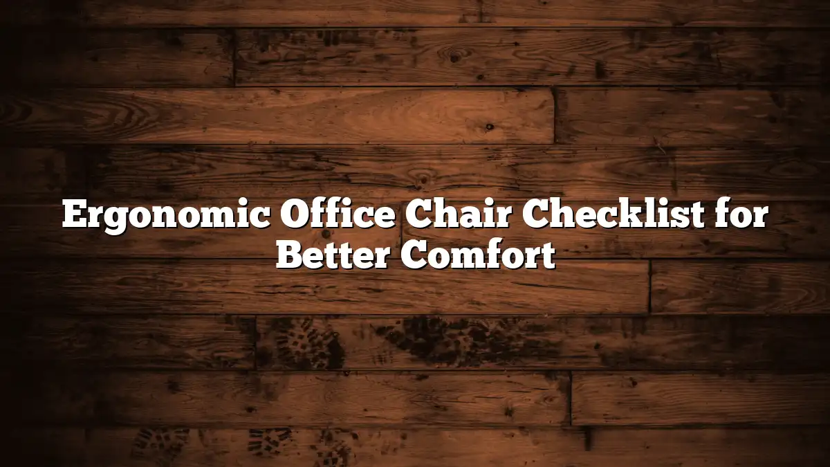 Ergonomic Office Chair Checklist for Better Comfort