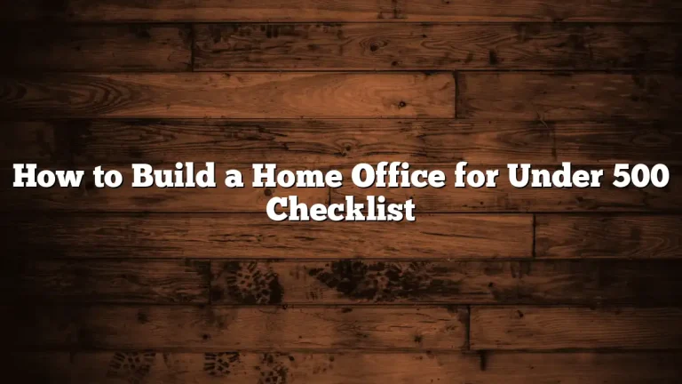 How to Build a Home Office for Under 500 Checklist