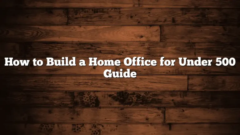 How to Build a Home Office for Under 500 Guide