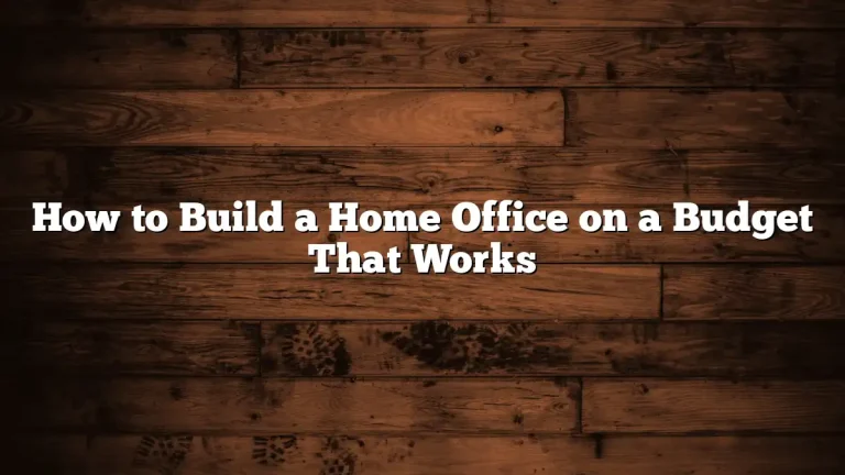 How to Build a Home Office on a Budget That Works