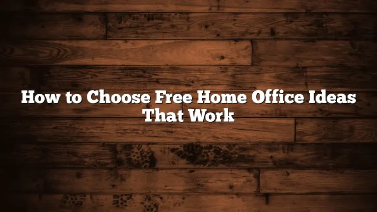 How to Choose Free Home Office Ideas That Work