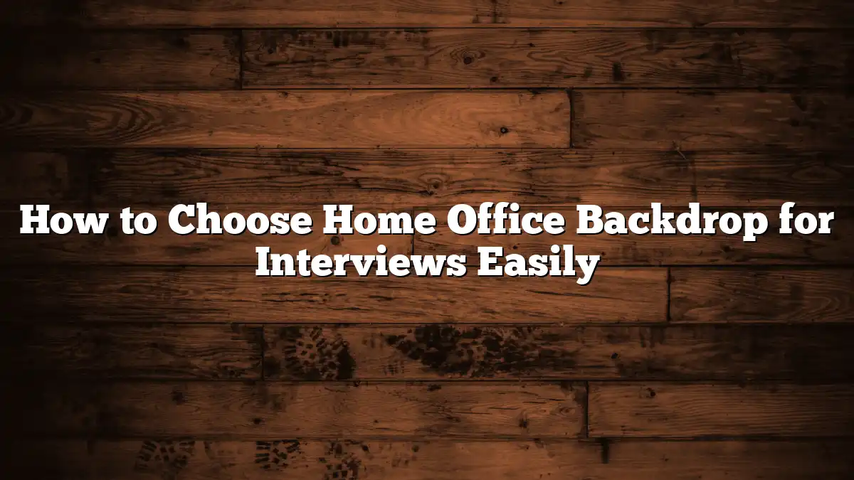 How to Choose Home Office Backdrop for Interviews Easily