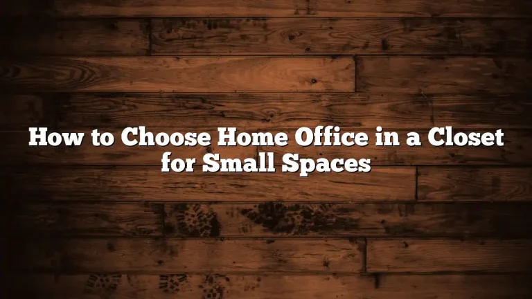 How to Choose Home Office in a Closet for Small Spaces