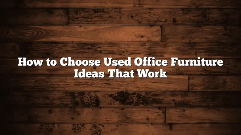 How to Choose Used Office Furniture Ideas That Work