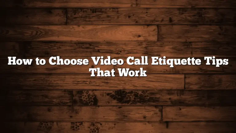 How to Choose Video Call Etiquette Tips That Work