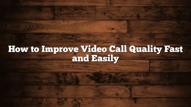 How to Improve Video Call Quality Fast and Easily