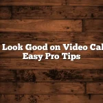 How to Look Good on Video Calls with Easy Pro Tips