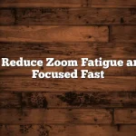 How to Reduce Zoom Fatigue and Stay Focused Fast