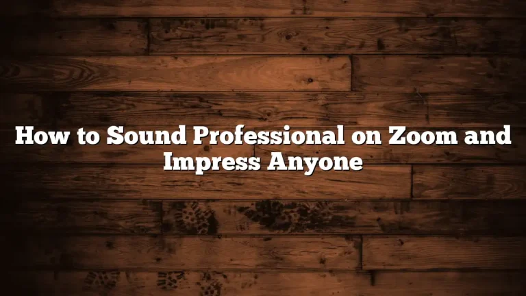How to Sound Professional on Zoom and Impress Anyone