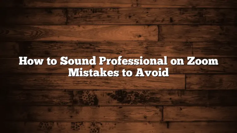 How to Sound Professional on Zoom Mistakes to Avoid