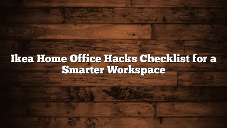 Ikea Home Office Hacks Checklist for a Smarter Workspace