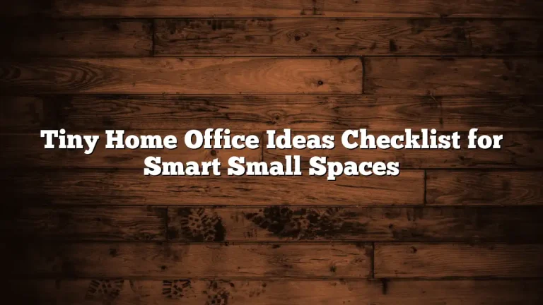 Tiny Home Office Ideas Checklist for Smart Small Spaces