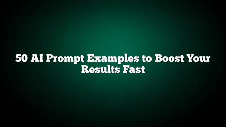 50 AI Prompt Examples to Boost Your Results Fast