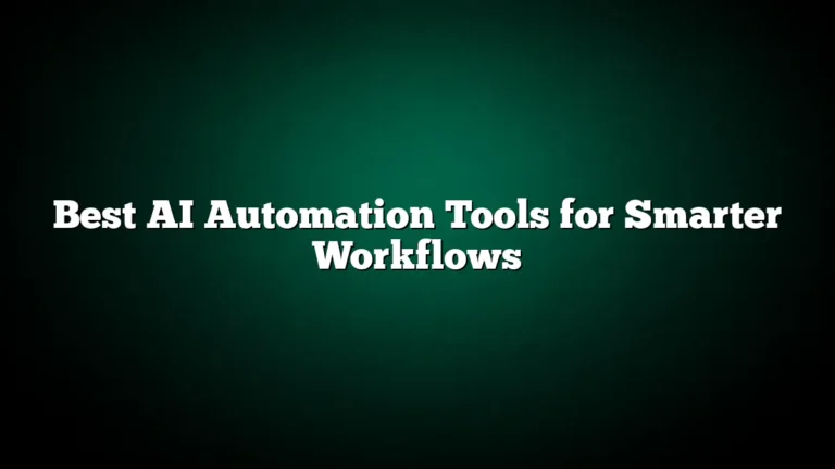 Best AI Automation Tools for Smarter Workflows