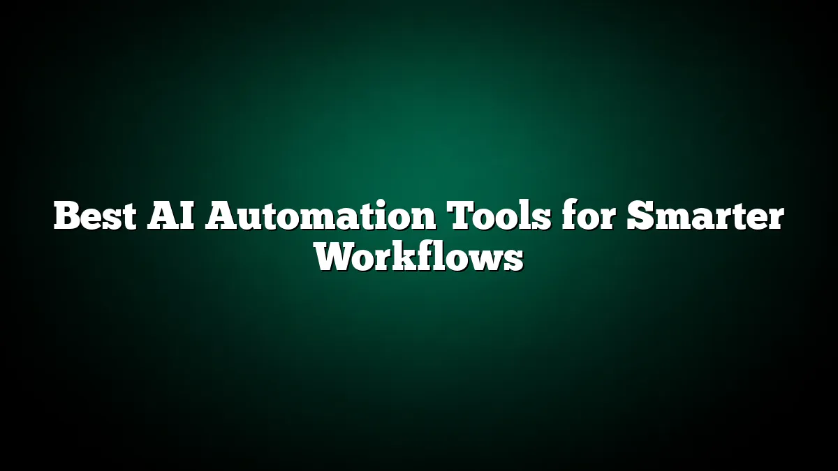 Best AI Automation Tools for Smarter Workflows