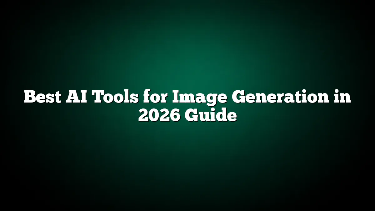 Best AI Tools for Image Generation in 2026 Guide