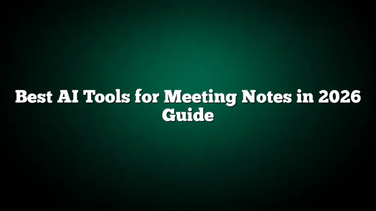 Best AI Tools for Meeting Notes in 2026 Guide