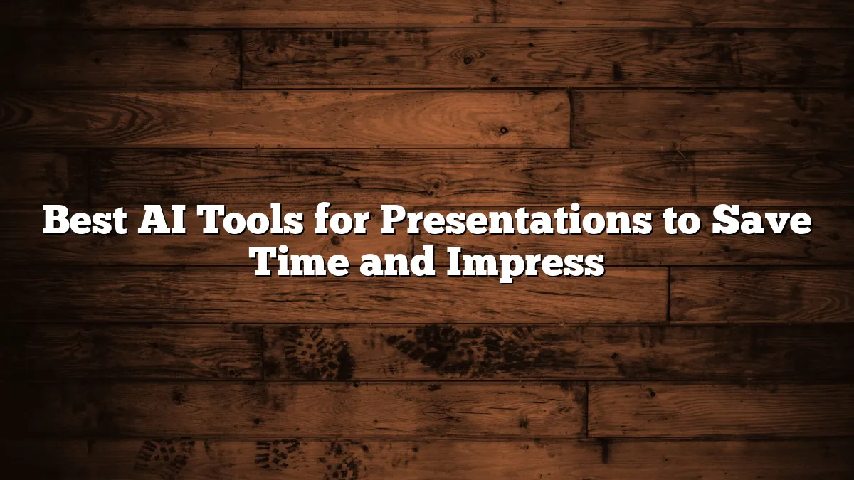 Best AI Tools for Presentations to Save Time and Impress