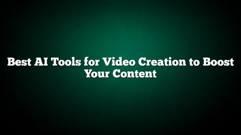 Best AI Tools for Video Creation to Boost Your Content