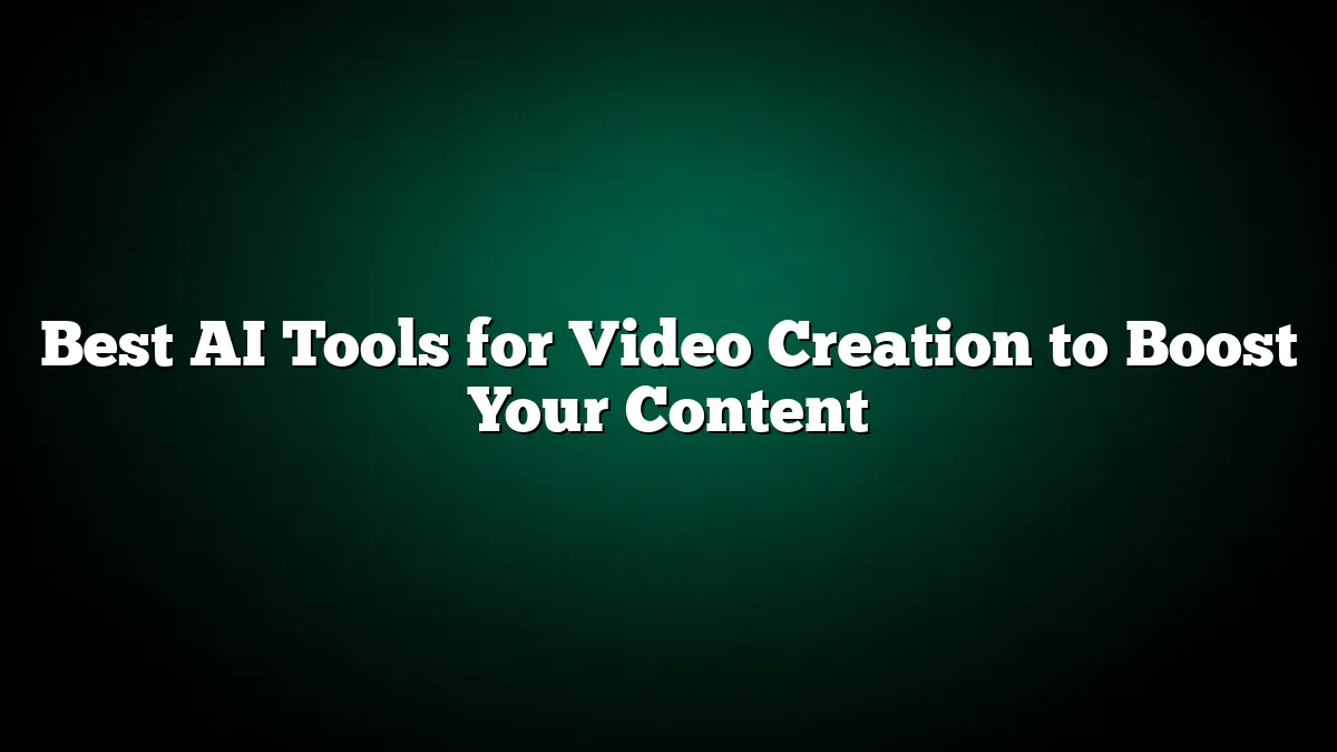 Best AI Tools for Video Creation to Boost Your Content