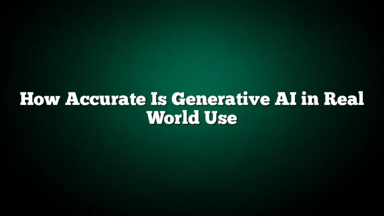 How Accurate Is Generative AI in Real World Use