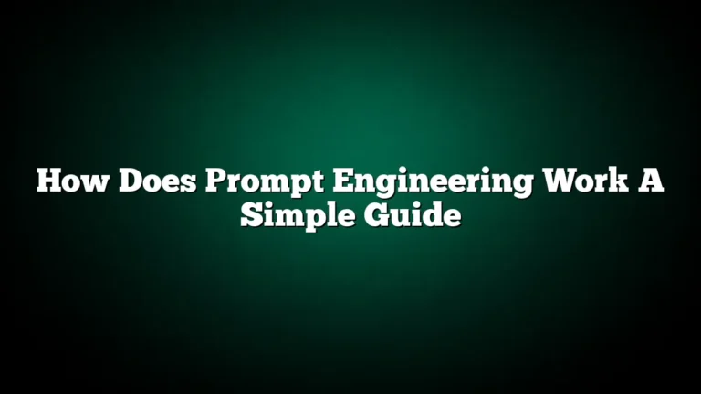 How Does Prompt Engineering Work A Simple Guide