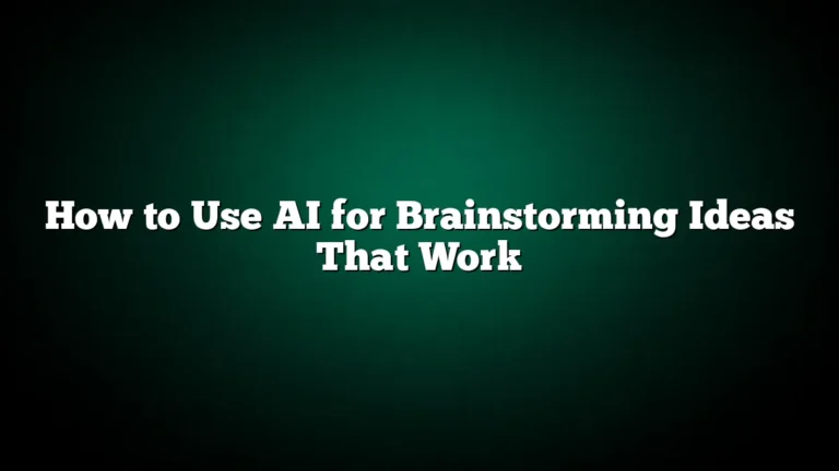 How to Use AI for Brainstorming Ideas That Work