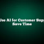 How to Use AI for Customer Support and Save Time