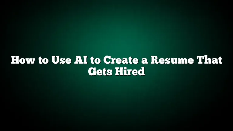 How to Use AI to Create a Resume That Gets Hired