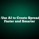How to Use AI to Create Spreadsheets Faster and Smarter