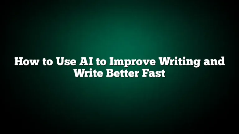 How to Use AI to Improve Writing and Write Better Fast