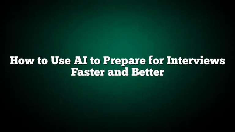 How to Use AI to Prepare for Interviews Faster and Better