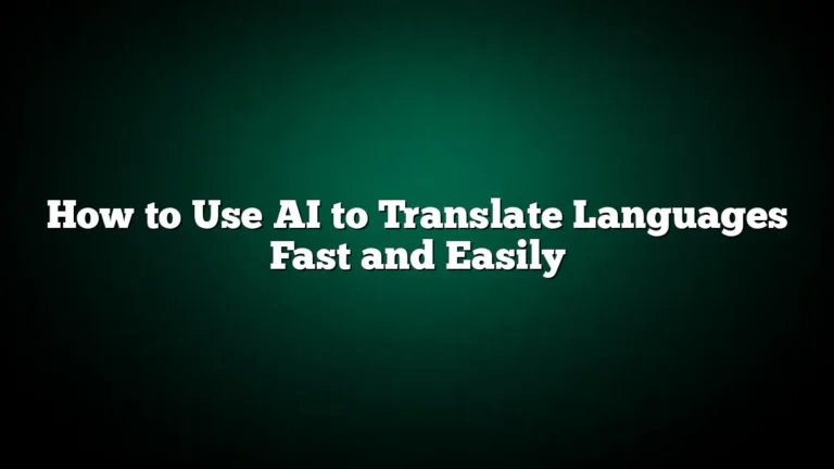 How to Use AI to Translate Languages Fast and Easily