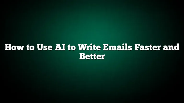 How to Use AI to Write Emails Faster and Better