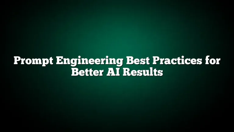 Prompt Engineering Best Practices for Better AI Results