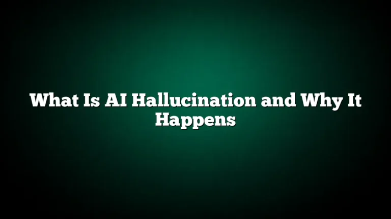 What Is AI Hallucination and Why It Happens