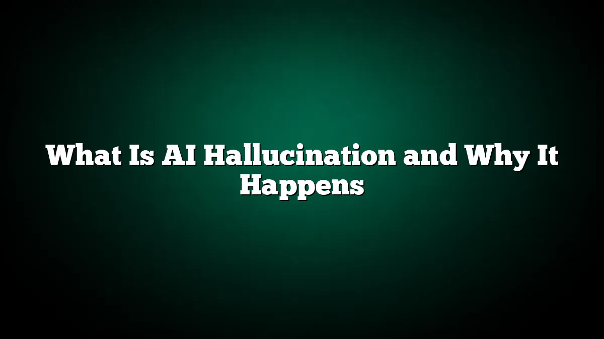 What Is AI Hallucination and Why It Happens