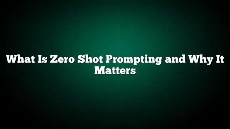 What Is Zero Shot Prompting and Why It Matters